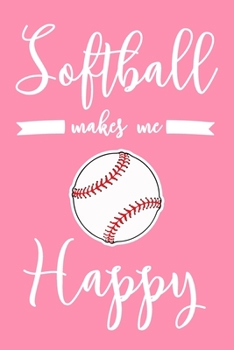 Paperback Softball Makes Me Happy: 6x9" Dot Bullet Notebook/Journal Funny Softball Player Gift Idea Book