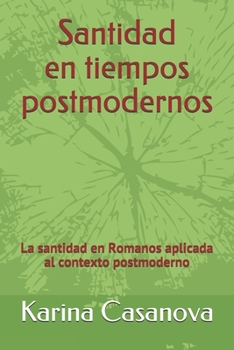 Paperback Santidad en tiempos postmodernos: La santidad en Romanos aplicada al contexto postmoderno [Spanish] Book