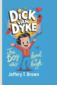 DICK VAN DYKE: A heartwarming Biography for kids: The Boy Who Loved to Laugh