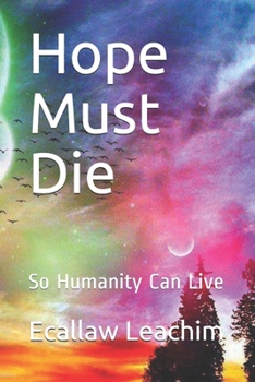 Paperback Hope Must Die: So Humanity Can Live Book