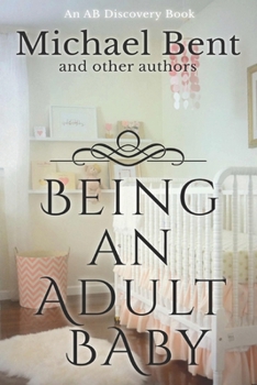 Paperback Being an Adult baby...: Articles on being an adult baby Book