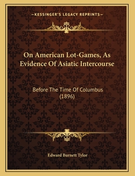 Paperback On American Lot-Games, As Evidence Of Asiatic Intercourse: Before The Time Of Columbus (1896) Book