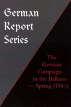 Paperback German Report Series: The German Campaign in the Balkans (Spring 1941) Book