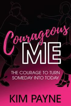 Paperback Courageous Me: The Courage to Turn Someday into Today Book