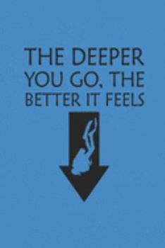THE DEEPER YOU GO THE BETTER IT FEELS: Notebook Diving Planer Diver Notizbuch kariert squared Tauch Journal 6x9 karo