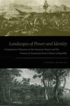 Paperback Landscapes of Power and Identity: Comparative Histories in the Sonoran Desert and the Forests of Amazonia from Colony to Republic Book