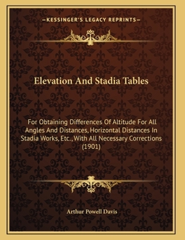 Paperback Elevation And Stadia Tables: For Obtaining Differences Of Altitude For All Angles And Distances, Horizontal Distances In Stadia Works, Etc., With All Book