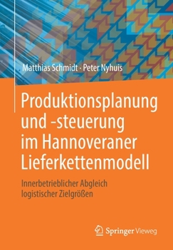 Paperback Produktionsplanung Und -Steuerung Im Hannoveraner Lieferkettenmodell: Innerbetrieblicher Abgleich Logistischer Zielgrößen [German] Book