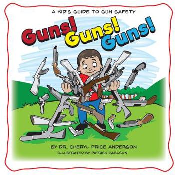 Paperback Guns! Guns! Guns!: A Kid's Guide to Gun Safety. Book