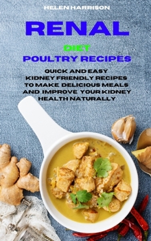 Hardcover Renal Diet Poultry Recipes: Quick and Easy Recipes to Manage Your Kidney Disease and enjoy the flavours you want Book