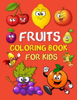 Paperback Fruits Coloring Book for Kids: Simple and Easy Fruit Illustrations. Strawberries, Grapes, Bananas, Apples, Oranges, Watermelon, Lemons, Avocados, Blu Book