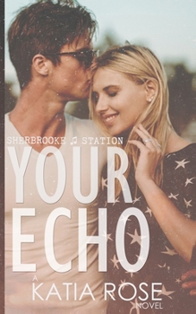 Your Echo - Book #2 of the Sherbrooke Station