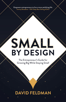 Paperback Small By Design: The Entrepreneur's Guide For Growing Big While Staying Small Book