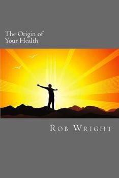 Paperback The Origin of Your Health: A 4 week course in realizing your optimal wellness Book