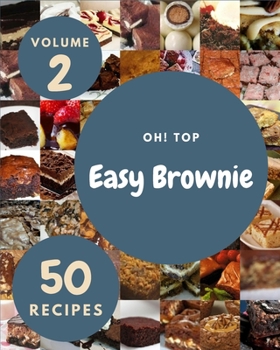 Paperback Oh! Top 50 Easy Brownie Recipes Volume 2: Best-ever Easy Brownie Cookbook for Beginners Book