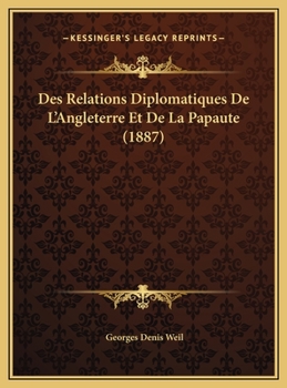 Hardcover Des Relations Diplomatiques De L'Angleterre Et De La Papaute (1887) [French] Book