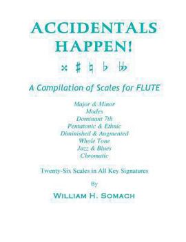 Paperback ACCIDENTALS HAPPEN! A Compilation of Scales for Flute Twenty-Six Scales in All Key Signatures: Major & Minor, Modes, Dominant 7th, Pentatonic & Ethnic Book