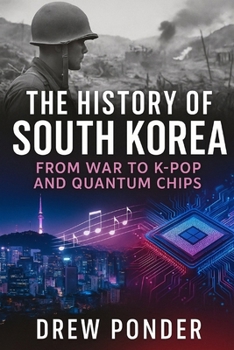 The History of South Korea: From War to K-Pop and Quantum Chips