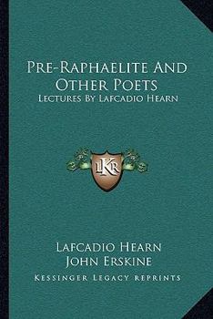 Paperback Pre-Raphaelite And Other Poets: Lectures By Lafcadio Hearn Book