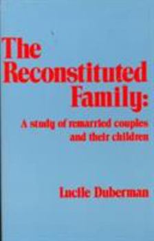 Hardcover The Reconstituted Family: A Study of Remarried Couples and Their Children Book