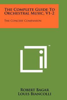 Paperback The Complete Guide To Orchestral Music, V1-2: The Concert Companion Book