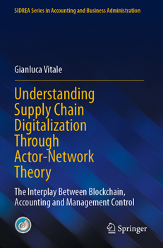 Paperback Understanding Supply Chain Digitalization Through Actor-Network Theory: The Interplay Between Blockchain, Accounting and Management Control Book