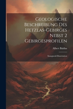 Paperback Geologische Beschreibung des Hetzlas-gebirges Nebst 2 Gebirgesprofilen: Inaugural-dissertation Book