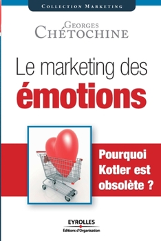 Paperback Le marketing des émotions: Pourquoi Kotler est obsolète ? [French] Book