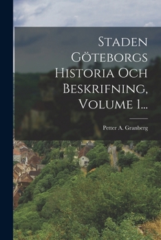 Paperback Staden Göteborgs Historia Och Beskrifning, Volume 1... [Swedish] Book