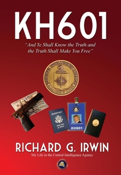 Hardcover KH601 - And Ye Shall Know the Truth and the Truth Shall Make You Free: My Life in the Central Intelligence Agency Book