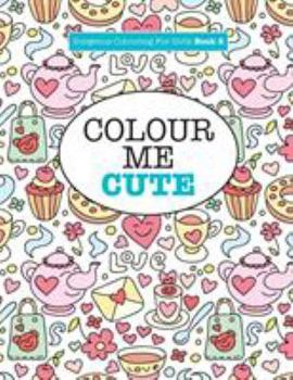 Gorgeous Colouring for Girls - Colour Me Cute