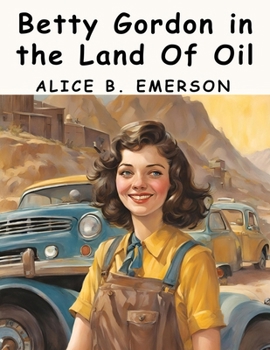 Paperback Betty Gordon in the Land Of Oil Book