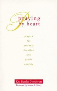 Paperback Praying by Heart: Prayers for Personal Devotion and Public Worship Book