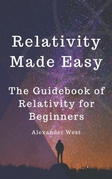 Paperback Relativity Made Easy: The Guidebook of Relativity for Beginners Book
