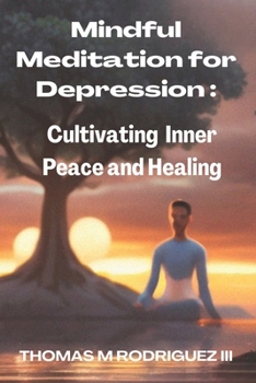 Paperback Mindful Meditation For Depression: Cultivating Inner Peace and Healing Book