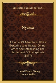 Paperback Nyassa: A Journal Of Adventures Whilst Exploring Lake Nyassa, Central Africa And Establishing The Settlement Of Livingstonia ( Book
