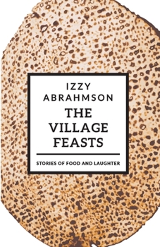 Paperback The Village Feasts: Passover Stories of Food and Laughter Book