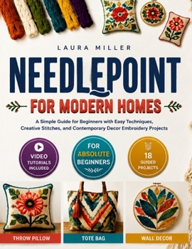 Paperback Needlepoint for Modern Homes: A Simple Guide for Beginners with Easy Techniques, Creative Stitches, and Contemporary Decor Embroidery Projects Book