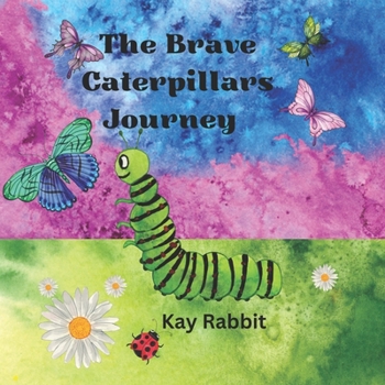 Paperback The Brave Caterpillars Journey: Learning About Butterflies Transformation Book