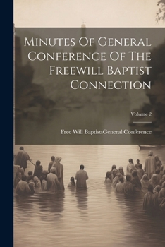 Paperback Minutes Of General Conference Of The Freewill Baptist Connection; Volume 2 Book