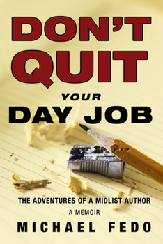 Paperback Don't Quit Your Day Job: The Adventures of a Midlist Author Book