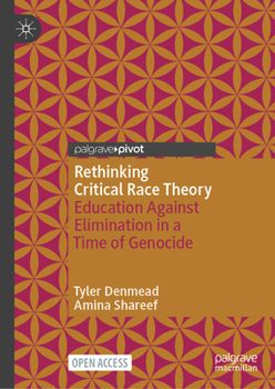 Rethinking Critical Race Theory: Education Against Elimination in a Time of Genocide (Palgrave Studies in Race, Inequality and Social Justice in Education)