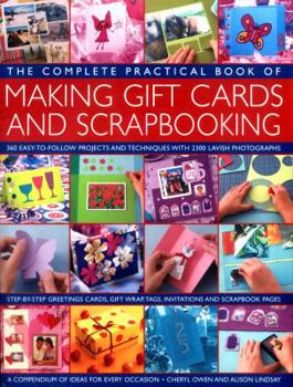 Paperback The Complete Practical Book of Making Giftcards and Scrapbooking: 360 Easy-To-Follow Projects and Techniques with 2300 Lavish Photographs, a Compendiu Book