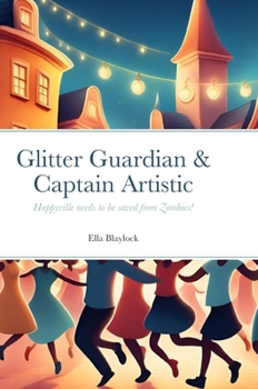 Hardcover Glitter Guardian & Captain Artistic: Happyville needs to be saved from Zombies! Book