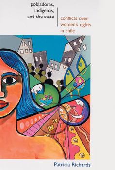 Paperback Pobladoras, Indigenas, and the State: Conflicts Over Women's Rights in Chile Book