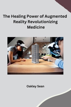 Paperback The Healing Power of Augmented Reality Revolutionizing Medicine Book