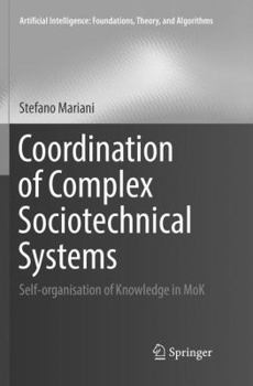Paperback Coordination of Complex Sociotechnical Systems: Self-Organisation of Knowledge in Mok Book