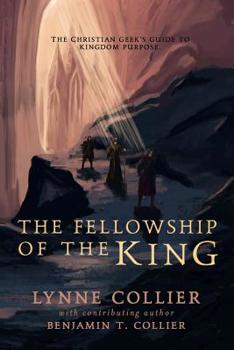 Paperback The Fellowship of The King: A Christian Geek's Guide to Kingdom Purpose Book