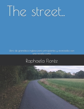 The street..: Libro de gramática inglesa para principiantes y avanzados con una novela corta.
