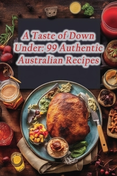 Paperback A Taste of Down Under: 99 Authentic Australian Recipes Book